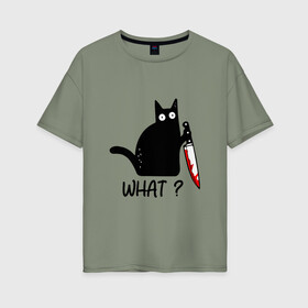 Женская футболка хлопок Oversize с принтом What cat в Белгороде, 100% хлопок | свободный крой, круглый ворот, спущенный рукав, длина до линии бедер
 | cat | kitten | knife | what | кот | котёнок | кошка | кровь | нож | что