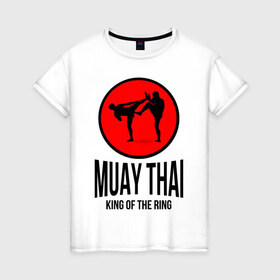 Женская футболка хлопок с принтом Muay thai (двухсторонняя) в Белгороде, 100% хлопок | прямой крой, круглый вырез горловины, длина до линии бедер, слегка спущенное плечо | boxer | boxing | fight | fighting | king of the ring | muay thai | боксер | король ринга | муай тай | тайский бокс