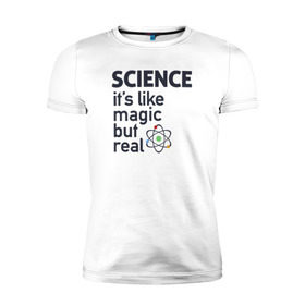 Мужская футболка премиум с принтом Наука как магия,только реальна в Белгороде, 92% хлопок, 8% лайкра | приталенный силуэт, круглый вырез ворота, длина до линии бедра, короткий рукав | Тематика изображения на принте: science | атом | магия | мозг | наука | наука рулит | научный | учёные | учёный