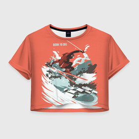 Женская футболка Crop-top 3D с принтом BORN TO SKI в Белгороде, 100% полиэстер | круглая горловина, длина футболки до линии талии, рукава с отворотами | горы | зима | лыжи | природа | снег | спорт