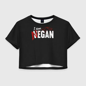 Женская футболка Crop-top 3D с принтом I Am Negan в Белгороде, 100% полиэстер | круглая горловина, длина футболки до линии талии, рукава с отворотами | dead | death | lucille | negan | rick | the walking dead | zombie | граймс | дерил | дэрил | зомби | люсиль | мертвецы | мишон | ниган | рик | спасители | ходячие | шепчущиеся