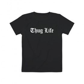 Детская футболка хлопок с принтом THUG LIFE в Белгороде, 100% хлопок | круглый вырез горловины, полуприлегающий силуэт, длина до линии бедер | Тематика изображения на принте: 2pac | thug life | tupac | tupac shakur | жизнь головореза | тупак | тупак шакур