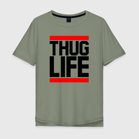 Мужская футболка хлопок Oversize с принтом THUG LIFE  в Белгороде, 100% хлопок | свободный крой, круглый ворот, “спинка” длиннее передней части | 2pac | thug life | tupac | tupac shakur | жизнь головореза | тупак | тупак шакур