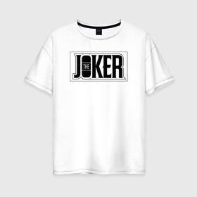 Женская футболка хлопок Oversize с принтом The Joker в Белгороде, 100% хлопок | свободный крой, круглый ворот, спущенный рукав, длина до линии бедер
 | batman | dc | dc джокер | detective comics | harley | joker | shtatjoker | the joker | бетмен | джокер | злодей | харли