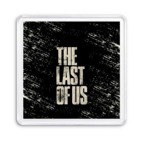 Магнит 55*55 с принтом THE LAST OF US в Белгороде, Пластик | Размер: 65*65 мм; Размер печати: 55*55 мм | Тематика изображения на принте: game | horror | survival horror | the last | the last of us | the last of us remastered | игра | компьютерная игра | экшн