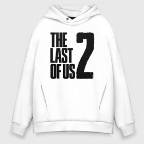 Мужское худи Oversize хлопок с принтом THE LAST OF US в Белгороде, френч-терри — 70% хлопок, 30% полиэстер. Мягкий теплый начес внутри —100% хлопок | боковые карманы, эластичные манжеты и нижняя кромка, капюшон на магнитной кнопке | game | horror | survival horror | the last | the last of us | the last of us remastered | игра | компьютерная игра | экшн