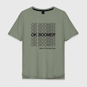 Мужская футболка хлопок Oversize с принтом OK BOOMER (BLACK) в Белгороде, 100% хлопок | свободный крой, круглый ворот, “спинка” длиннее передней части | boomer | boomers | generation | internet | meme | ok | ok boomer | young | бумеры | зумеры | интернет | мем | молодежь | ок | ок бумер | окей бумер | поколение