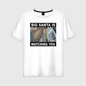 Женская футболка хлопок Oversize с принтом BIG SANTA IS WATCHING YOU в Белгороде, 100% хлопок | свободный крой, круглый ворот, спущенный рукав, длина до линии бедер
 | rick and morty | мультсериал | новый год | рик и морти | рождество