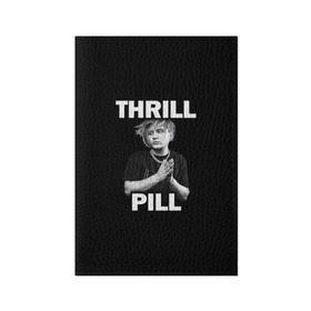 Обложка для паспорта матовая кожа с принтом Thrill pill в Белгороде, натуральная матовая кожа | размер 19,3 х 13,7 см; прозрачные пластиковые крепления | pill | thrill | thrill pill | пилл | тимур самедов | трилл | трилл пилл