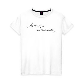 Женская футболка хлопок с принтом Автограф Энди Уорхола в Белгороде, 100% хлопок | прямой крой, круглый вырез горловины, длина до линии бедер, слегка спущенное плечо | 