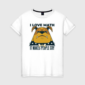 Женская футболка хлопок с принтом Люблю Математику в Белгороде, 100% хлопок | прямой крой, круглый вырез горловины, длина до линии бедер, слегка спущенное плечо | cry | dog | math | алгебра | высшая математика | геометрия | институт | математика | собака | собаки | студент | универ | учитель | учителям | школьные