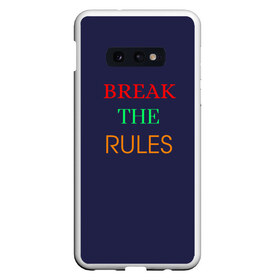 Чехол для Samsung S10E с принтом Break the rules в Белгороде, Силикон | Область печати: задняя сторона чехла, без боковых панелей | Тематика изображения на принте: break the rules | будь собой | жиза | жизнь | нарушая правила | неформалы.