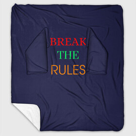 Плед с рукавами с принтом Break the rules в Белгороде, 100% полиэстер | Закругленные углы, все края обработаны. Ткань не мнется и не растягивается. Размер 170*145 | break the rules | будь собой | жиза | жизнь | нарушая правила | неформалы.