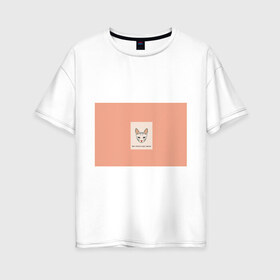 Женская футболка хлопок Oversize с принтом Не боюсь твоего мнения! в Белгороде, 100% хлопок | свободный крой, круглый ворот, спущенный рукав, длина до линии бедер
 | casual | opinion | девушкам | животные | кот | котенок | котик | сфинкс | уши