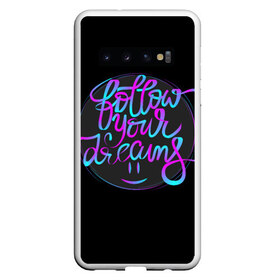 Чехол для Samsung Galaxy S10 с принтом Follow Your Dreams в Белгороде, Силикон | Область печати: задняя сторона чехла, без боковых панелей | Тематика изображения на принте: follow your dreams | следуй за своими мечтами