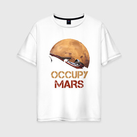 Женская футболка хлопок Oversize с принтом Захватить Марс в Белгороде, 100% хлопок | свободный крой, круглый ворот, спущенный рукав, длина до линии бедер
 | earth | mars | moon | nasa | red | space | астронавт | гагарин | земля | инопланетянин | комета | космонавт | космос | красный | луна | марс | марсианин | мереорит | наса | нло | планета | пришелец | ракета | солнце
