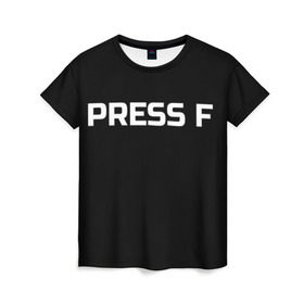 Женская футболка 3D с принтом Футболка с надписью PRESS F в Белгороде, 100% полиэфир ( синтетическое хлопкоподобное полотно) | прямой крой, круглый вырез горловины, длина до линии бедер | mem meme | press f | мем | мемас | мемы | надписью | чёрный | шрифт