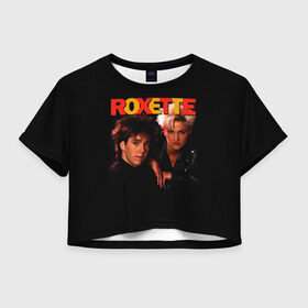 Женская футболка Crop-top 3D с принтом Roxette в Белгороде, 100% полиэстер | круглая горловина, длина футболки до линии талии, рукава с отворотами | pop | rock | roxette | мари фредрикссон | пер гессле | поп | поп рок. евро поп | рок | роксет | роксэт