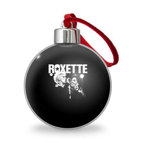 Ёлочный шар с принтом Roxette в Белгороде, Пластик | Диаметр: 77 мм | pop | rock | roxette | мари фредрикссон | пер гессле | поп | поп рок. евро поп | рок | роксет | роксэт