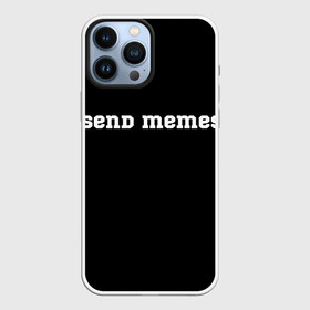 Чехол для iPhone 13 Pro Max с принтом Send Memes в Белгороде,  |  | Тематика изображения на принте: send memes | send nudes | отправь мем | отправь нюдес | пародия | реплика