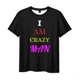 Мужская футболка 3D с принтом I am crazy man в Белгороде, 100% полиэфир | прямой крой, круглый вырез горловины, длина до линии бедер | crazy | crazy team | i am crazy man | man | ирония | крэйзи тим | псих | сарказм | сумасшедший чувак | чувак | юмор