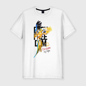 Мужская футболка хлопок Slim с принтом Born Freedom в Белгороде, 92% хлопок, 8% лайкра | приталенный силуэт, круглый вырез ворота, длина до линии бедра, короткий рукав | art | dream | freedom | inscription | macaw parrot | parrot | арт | мечта | надпись | попугай | попугай ара | свобода
