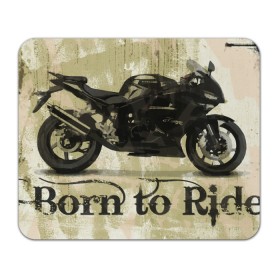 Коврик для мышки прямоугольный с принтом Born to Ride в Белгороде, натуральный каучук | размер 230 х 185 мм; запечатка лицевой стороны | байк | байкер | байкеру | байкерше | беспечный ездок | ветер | гонки | дорога | езда | ездок | мото | мотобайк | мотогонки | мотокросс | мотор | мотоспорт | мотоцикл | мотоциклист | мотоциклисту