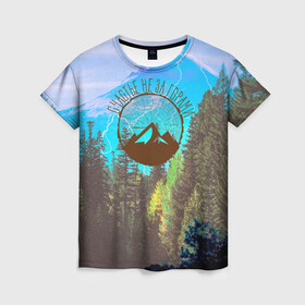 Женская футболка 3D с принтом Счастье не за горами в Белгороде, 100% полиэфир ( синтетическое хлопкоподобное полотно) | прямой крой, круглый вырез горловины, длина до линии бедер | альпинизм | горы | кемпинг | лес | счастье не за горами | туризм