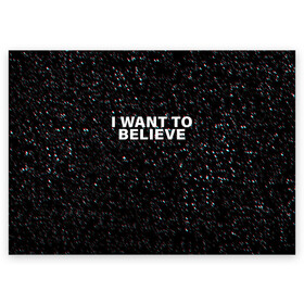 Поздравительная открытка с принтом I WANT TO BELIEVE  в Белгороде, 100% бумага | плотность бумаги 280 г/м2, матовая, на обратной стороне линовка и место для марки
 | alien | i want to believe | ufo | инопланетянин | нло | хотелось бы верить | я хочу верить