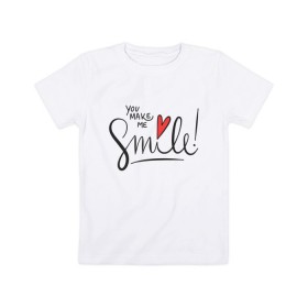 Детская футболка хлопок с принтом You Make Me Smile в Белгороде, 100% хлопок | круглый вырез горловины, полуприлегающий силуэт, длина до линии бедер | Тематика изображения на принте: 
