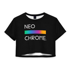 Женская футболка Crop-top 3D с принтом NEO CHROME в Белгороде, 100% полиэстер | круглая горловина, длина футболки до линии талии, рукава с отворотами | rgb | контрастный | круг | металл | мудрость | мысль | надпись | палитра | радуга | радужный | символ | сфера | текст | фраза | цветной | яркий