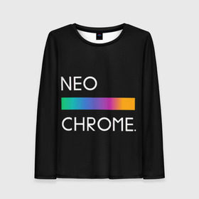 Женский лонгслив 3D с принтом NEO CHROME в Белгороде, 100% полиэстер | длинные рукава, круглый вырез горловины, полуприлегающий силуэт | Тематика изображения на принте: rgb | контрастный | круг | металл | мудрость | мысль | надпись | палитра | радуга | радужный | символ | сфера | текст | фраза | цветной | яркий