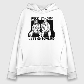 Женское худи Oversize хлопок с принтом Fuck it Dude lets go bowling в Белгороде, френч-терри — 70% хлопок, 30% полиэстер. Мягкий теплый начес внутри —100% хлопок | боковые карманы, эластичные манжеты и нижняя кромка, капюшон на магнитной кнопке | dude | the big lebowski | the jesus rolls броски хесуса | банни | большой лебовски | глубокий сон | джефф бриджес | донни | дюдя | кино | смоки | уолтер собчак | фильм | чувак