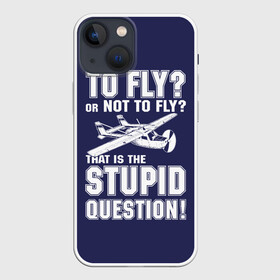 Чехол для iPhone 13 mini с принтом Летать, или не летать в Белгороде,  |  | cessna | fly | flyer | p | pilot | plane | question | stupid | авиатор | авиация | быть | вопрос | вот | гамлет | глупость | глупый | летать | летчик | летчики | летчику | пилот | пилоту | пилоты | полет | самолет | цессна | шекспир