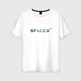 Женская футболка хлопок Oversize с принтом SpaceX в Белгороде, 100% хлопок | свободный крой, круглый ворот, спущенный рукав, длина до линии бедер
 | space | spacex | tesla | астрономия | илон маск | космонавт | космос | прикольная надпись | спэйс икс