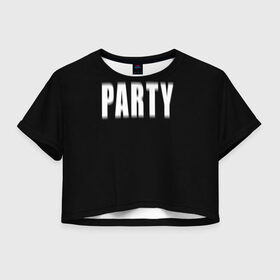 Женская футболка Crop-top 3D с принтом Hard PARTY в Белгороде, 100% полиэстер | круглая горловина, длина футболки до линии талии, рукава с отворотами | hard party | party | pati | вечеринка | как у томби | пати | хард пати | что было дальше