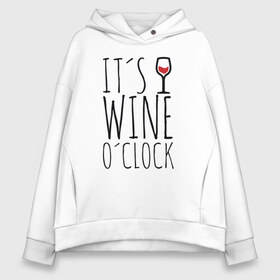 Женское худи Oversize хлопок с принтом Wine Oclock в Белгороде, френч-терри — 70% хлопок, 30% полиэстер. Мягкий теплый начес внутри —100% хлопок | боковые карманы, эластичные манжеты и нижняя кромка, капюшон на магнитной кнопке | red wine | wine | вино | винчик | женские