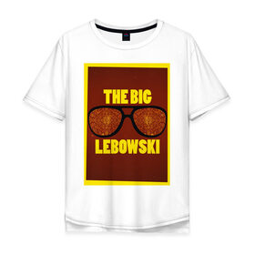 Мужская футболка хлопок Oversize с принтом The Big Lebowski в Белгороде, 100% хлопок | свободный крой, круглый ворот, “спинка” длиннее передней части | the big lebowski | большой лебовски | кино | персонаж | чувак