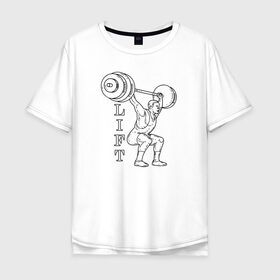 Мужская футболка хлопок Oversize с принтом Lift в Белгороде, 100% хлопок | свободный крой, круглый ворот, “спинка” длиннее передней части | lifting | wheight lifting | wheightlifting | тяжелая атлетика | штанга | штангист