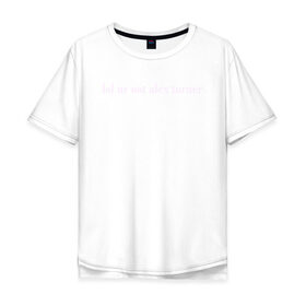Мужская футболка хлопок Oversize с принтом LOL Alex Turner в Белгороде, 100% хлопок | свободный крой, круглый ворот, “спинка” длиннее передней части | 