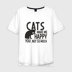 Мужская футболка хлопок Oversize с принтом Коты делают меня счастливым в Белгороде, 100% хлопок | свободный крой, круглый ворот, “спинка” длиннее передней части | animal | cat | cute | kitty | meow | друг | животные | киска | китти | кот | котенок | котик | кошечка | кошка | лев | леопард | милый | мур | мяу | пантера | питомец | рысь | тигр | улыбка