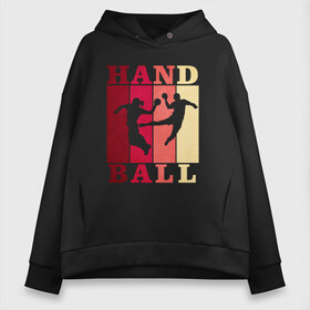 Женское худи Oversize хлопок с принтом Handball в Белгороде, френч-терри — 70% хлопок, 30% полиэстер. Мягкий теплый начес внутри —100% хлопок | боковые карманы, эластичные манжеты и нижняя кромка, капюшон на магнитной кнопке | hand ball | handball | play | игра | игра в ганбол | игра с мячом | мяч | руки | футбол