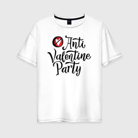Женская футболка хлопок Oversize с принтом Anti Valentine Party в Белгороде, 100% хлопок | свободный крой, круглый ворот, спущенный рукав, длина до линии бедер
 | 14 февраля | антивалентин | день святого  валентина | любовь | подарок