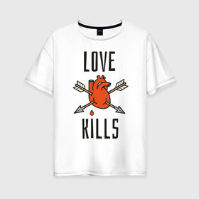Женская футболка хлопок Oversize с принтом LOVE KILLS в Белгороде, 100% хлопок | свободный крой, круглый ворот, спущенный рукав, длина до линии бедер
 | 14 февраля | антивалентин | день святого  валентина | любовь | подарок