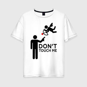 Женская футболка хлопок Oversize с принтом DONT TOUCH ME в Белгороде, 100% хлопок | свободный крой, круглый ворот, спущенный рукав, длина до линии бедер
 | 14 февраля | антивалентин | день святого  валентина | любовь | подарок