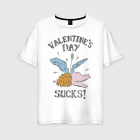 Женская футболка хлопок Oversize с принтом Valentines day sucks! в Белгороде, 100% хлопок | свободный крой, круглый ворот, спущенный рукав, длина до линии бедер
 | 14 февраля | антивалентин | день святого  валентина | любовь | подарок