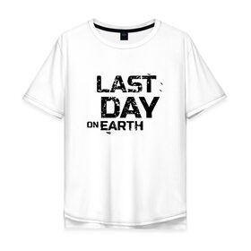 Мужская футболка хлопок Oversize с принтом Last Day On Earth в Белгороде, 100% хлопок | свободный крой, круглый ворот, “спинка” длиннее передней части | 
