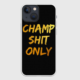 Чехол для iPhone 13 mini с принтом Champ shit only в Белгороде,  |  | Тематика изображения на принте: champ | el cucuy | ferguson | goin diamond | mma | tony | ufc | бабай. бабайка | бокс | борьба | джиу джитсу | тони | фергюсон | чемпион | эль кукуй