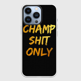 Чехол для iPhone 13 Pro с принтом Champ shit only в Белгороде,  |  | Тематика изображения на принте: champ | el cucuy | ferguson | goin diamond | mma | tony | ufc | бабай. бабайка | бокс | борьба | джиу джитсу | тони | фергюсон | чемпион | эль кукуй