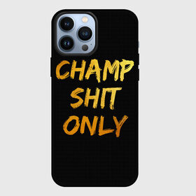 Чехол для iPhone 13 Pro Max с принтом Champ shit only в Белгороде,  |  | Тематика изображения на принте: champ | el cucuy | ferguson | goin diamond | mma | tony | ufc | бабай. бабайка | бокс | борьба | джиу джитсу | тони | фергюсон | чемпион | эль кукуй